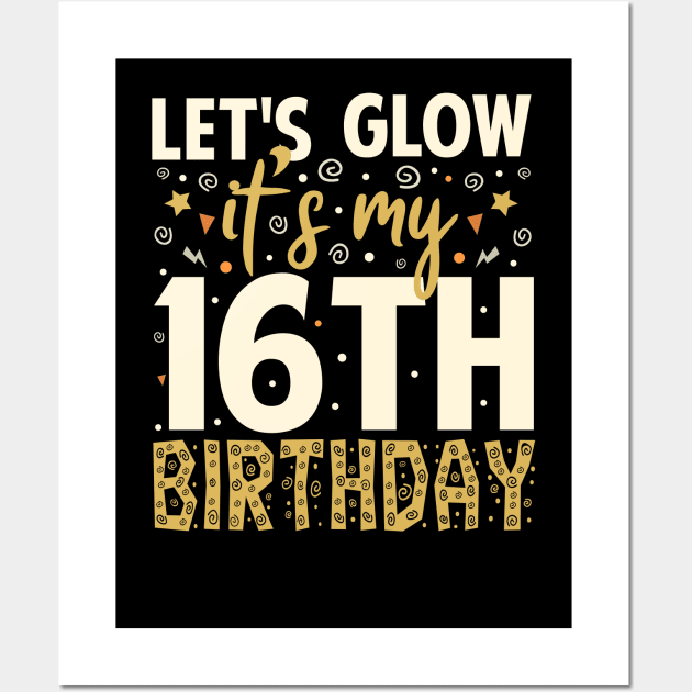 Let's Glow Party 16th Birthday Gifts Idea Wall Art by Tesszero